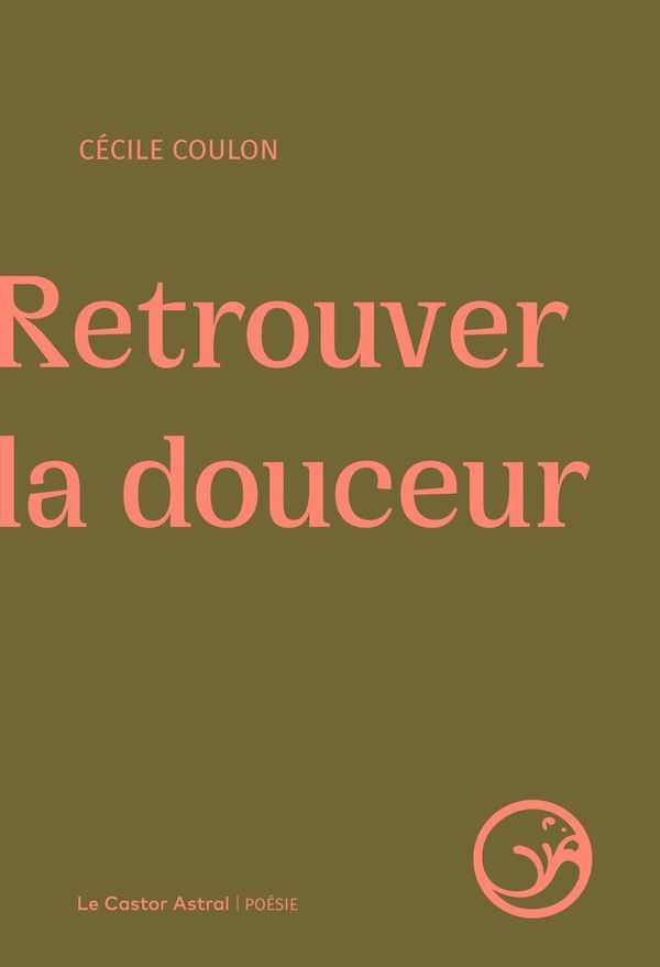 Cécile Coulon: Retrouver la douceur (Le Castor Astral)