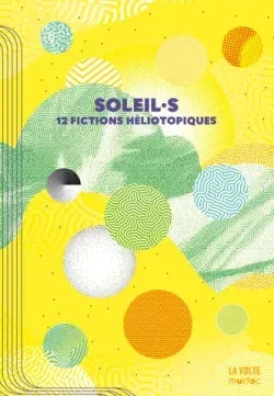 Li-Cam, Wu Ming-Yi, Saul Pandelakis, Aiki Mira, Peter Watts, Vincent Gessler, L.L. Kloetzer, Nnedi Okorafor, Michael Roch, Sabrina Calvo, luvan, Ezra Pontonnier: Soleil·s (2025, La Volte, Mudac)